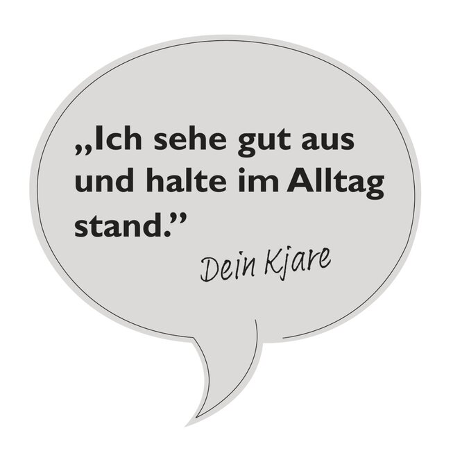 Sprechblase mit Inhalt: "Ich sehe gut aus und halte im Alltag stand. Dein Kjare"